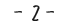 - 2 -